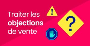 Comment Traiter les objections de vente B2B